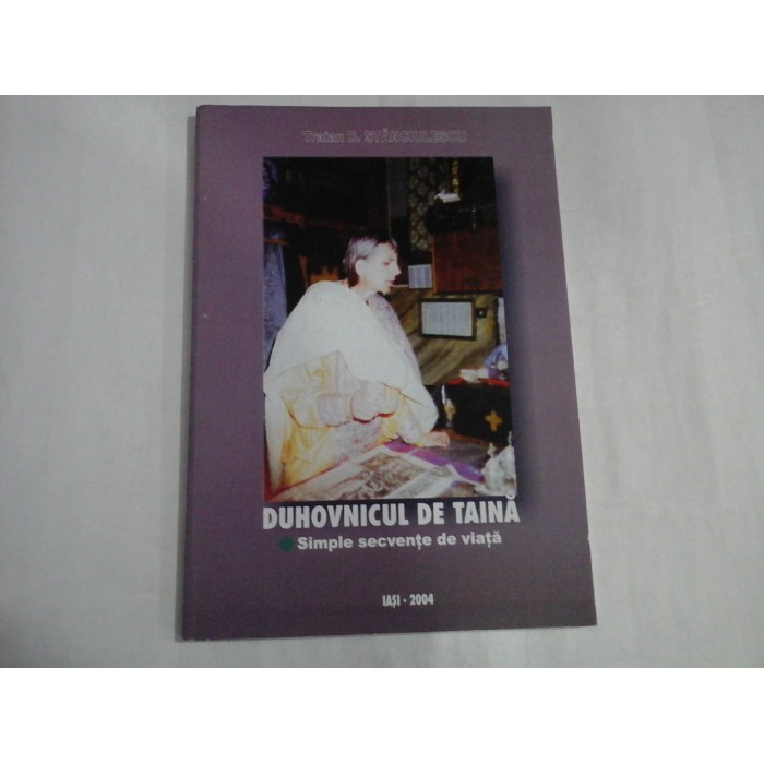 DUHOVNICUL DE TAINA - SIMPLE SECVENTE DE VIATA - TRAIAN D. STANCIULESCU DUHOVNICUL DE TAINA - SIMPLE SECVENTE DE VIATA - TRAIAN D. STANCIULESCU
